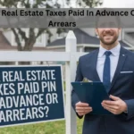 Are Real Estate Taxes Paid In Advance Or Arrears