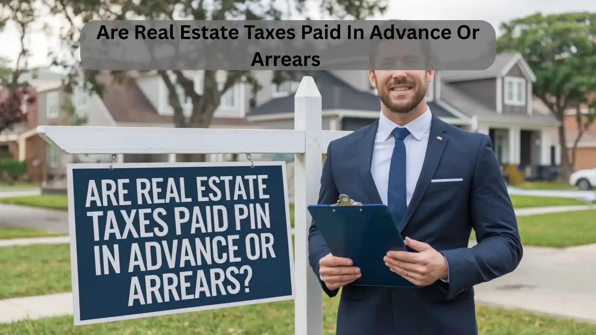 Are Real Estate Taxes Paid In Advance Or Arrears