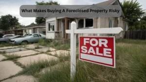 What makes buying a foreclosed property risky?